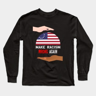 Make Racism Wrong Again Long Sleeve T-Shirt